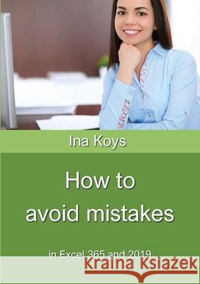How to avoid mistakes: in Excel 365 and 2019 Ina Koys 9783947536702 Computertrainerin.de