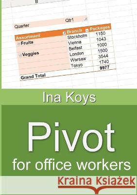 Pivot for office workers: Using Excel 365 and 2021 Ina Koys   9783947536955 Computertrainerin.de