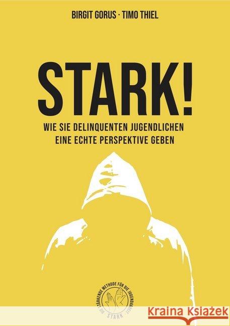 STARK! : Wie Sie delinquenten Jugendlichen eine echte Perspektive geben Gorus, Birgit; Thiel, Timo 9783947572274 Orgshop