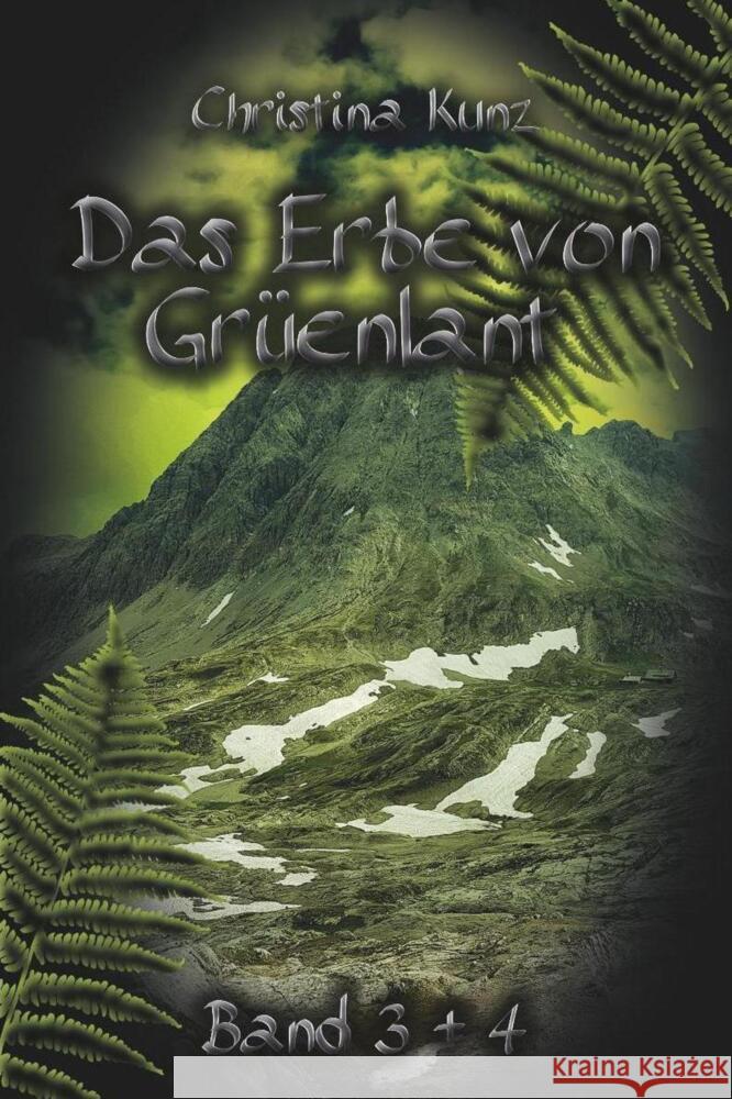 Das Erbe von Grüenlant: Buch 3 + 4 : Schwarzes Land. Letzte Entscheidung. Kunz, Christina 9783947612802