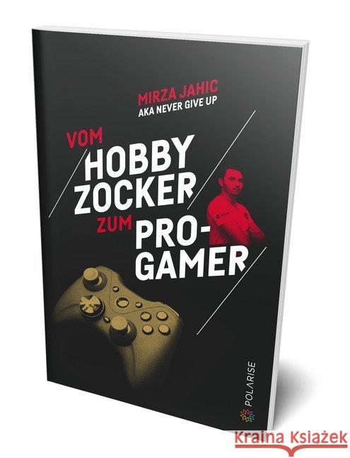 Vom Hobbyzocker zum Pro-Gamer Jahic, Mirza 9783947619108