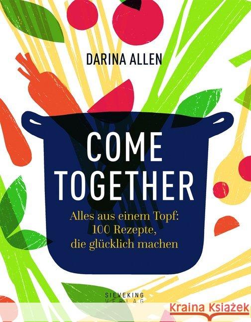 Come Together : Alles aus einem Topf: 100 Rezepte, die glücklich machen Allen, Darina 9783947641079 Sieveking Verlag