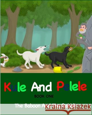 Kule and Pelele: Tha Baboon and the Pelele S. Svikiro 9783947650927 Amazon Digital Services LLC - KDP Print US