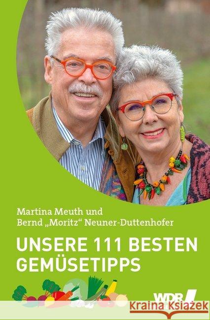 Unsere 111 besten Gemüsetipps : Der unverzichtbare Ratgeber von Martina & Moritz Meuth, Martina; Neuner-Duttenhofer, Bernd 9783947670048 Edition Essentials