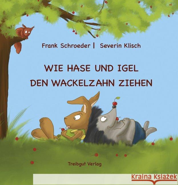 Wie Hase und Igel den Wackelzahn ziehen Schroeder, Frank; Klisch, Severin 9783947674206 Treibgut Verlag