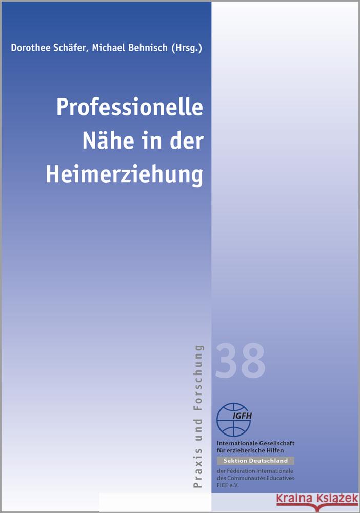 Professionelle Nähe in der Heimerziehung Schäfer, Dorothee, Behnisch, Michael 9783947704262 IGFH Internationale Ges. f. erzieherische Hil