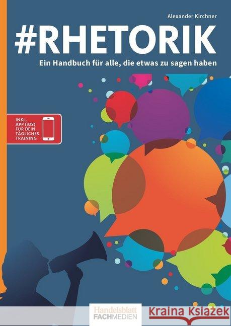 #Rhetorik : Ein Handbuch für alle, die etwas zu sagen haben Kirchner, Alexander 9783947711185 Handelsblatt Fachmedien