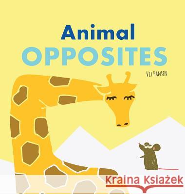Animal Opposites: Hardcover Edition. Fun with Opposite Words for Children Ages 2-4 Vit Hansen 9783947808236 Paula Rocket