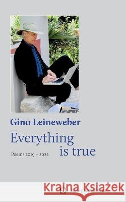 Everything is true: Poems 2019 - 2022 Gino Leineweber 9783947911752