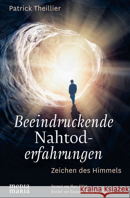 Beeindruckende Nahtoderfahrungen : Zeichen des Himmels Theillier, Patrick 9783947931019 Media Maria