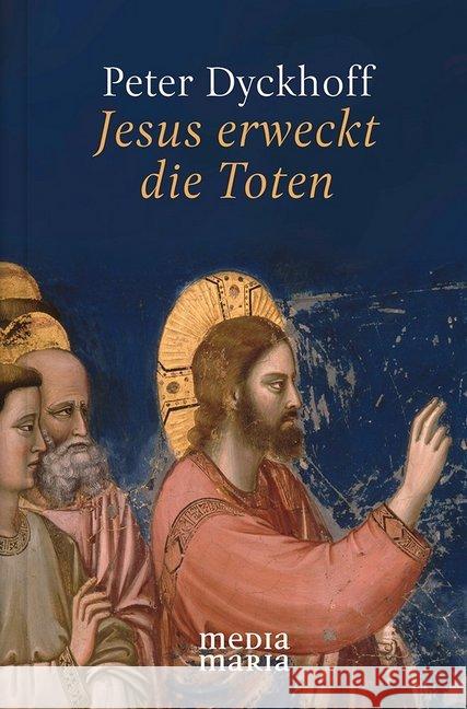 Jesus erweckt die Toten Dyckhoff, Peter 9783947931040 Media Maria