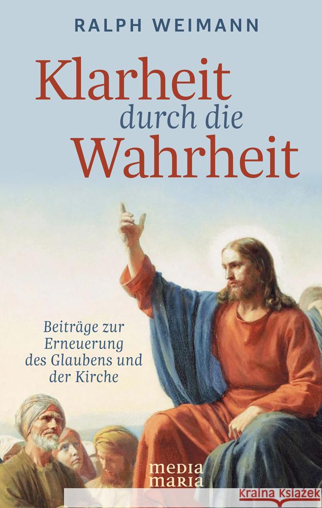 Klarheit durch die Wahrheit Weimann, Ralph 9783947931590 Media Maria