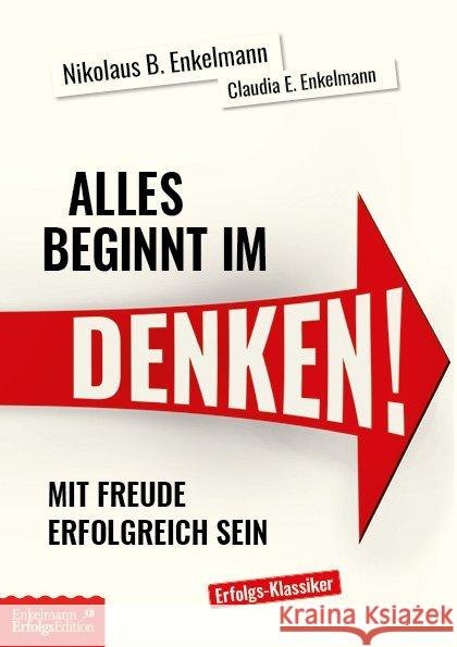 Alles beginnt im Denken! : Mit Freude erfolgreich sein Enkelmann, Nikolaus B.; Enkelmann, Claudia E. 9783947942817