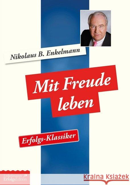 Mit Freude leben : Erfolgs-Klassiker Enkelmann, Nikolaus B. 9783947942862 Enkelmann Erfolgs Edition