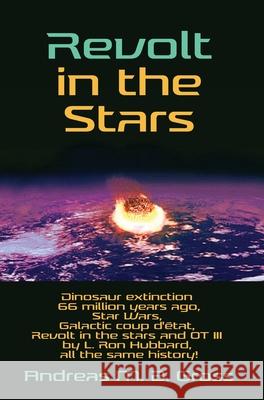 Revolt in the Stars - Dinosaur extinction 66 million years ago, Star Wars, Galactic coup d'état, Revolt in the stars and OT III by L. Ron Hubbard, all Gross, Andreas M. B. 9783947982226