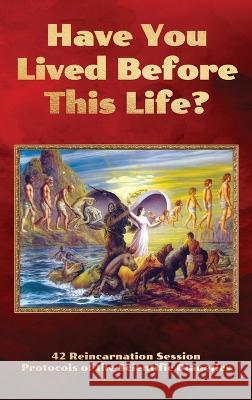 Have You Lived Before This Life?: 42 Reincarnation Session Protocols of the Scientific Dianetics Andreas M B Gross   9783947982752