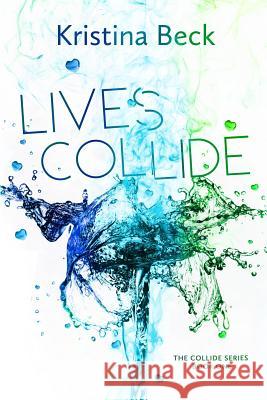 Lives Collide: Collide Series Book One Kristina Beck 9783947985005