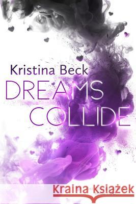 Dreams Collide: Collide Series Book Two Kristina Beck 9783947985012 Kristina Beck