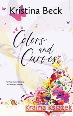 Colors and Curves: Four Seasons Series Book 3 - Summer Kristina Beck 9783947985128