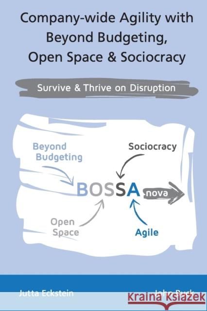 Company-wide Agility with Beyond Budgeting, Open Space & Sociocracy: Survive & Thrive on Disruption Jutta Eckstein John Buck 9783947991075 Jutta Eckstein