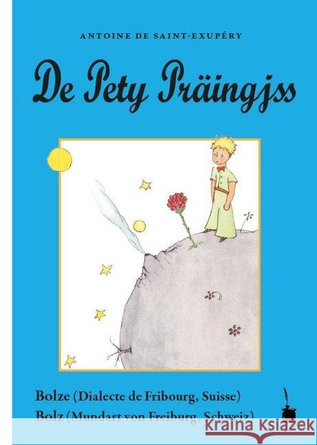 De Pety Präingjss : Bolze (Dialecte de Fribourg, Suisse), Bolz (Mundart von Freiburg, Schweiz) Saint-Exupéry, Antoine de 9783947994236 Edition Tintenfaß