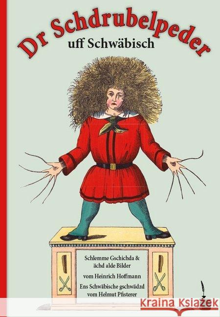 Dr Schdrubelpeder. Schlemme Gschichda & ächd alde Bilder : Der Struwwelpeter schwäbisch Hoffmann, Heinrich 9783947994427