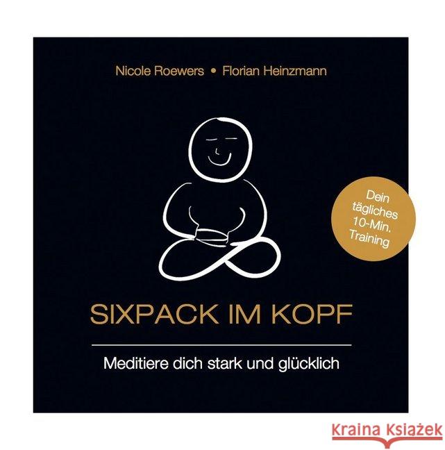 Sixpack im Kopf : Meditiere dich stark und glücklich. Dein tägliches 10-Min. Training Heinzmann, Florian; Roewers, Nadine 9783948000035