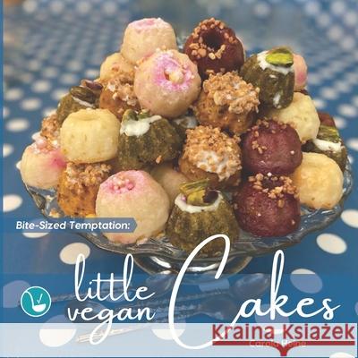 Bite-Sized Temptation: Little Vegan Cakes: Quick and easy recipes for small bundt cakes, mini muffins and other plant-based baked tiny treats Carola Heine 9783948033187