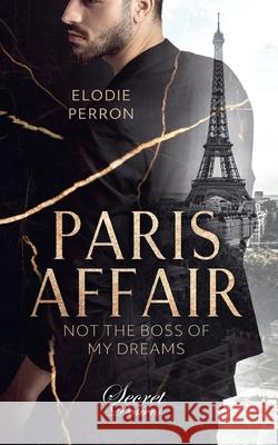 Paris Affair: Not the boss of my dreams Elodie Perron 9783948045111