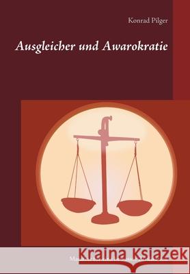 Ausgleicher und Awarokratie: Manifest für eine bewusste Zivilisation Konrad Pilger 9783948098148