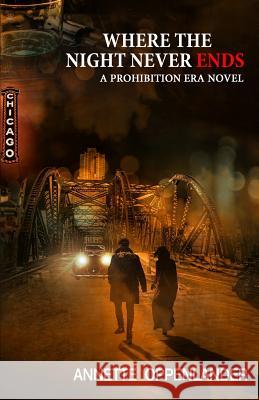 Where the Night Never Ends: A Prohibition Era Novel Annette Oppenlander 9783948100018 Oppenlander Enterprises LLC