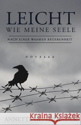 Leicht wie meine Seele: Novelle nach einer wahren Geschichte Annette Oppenlander 9783948100230