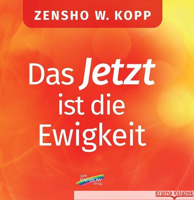 Das Jetzt ist die Ewigkeit Kopp, Zensho W. 9783948108175 Spirit Rainbow