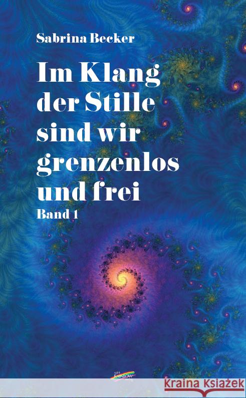 Im Klang der Stille sind wir grenzenlos und frei Becker, Sabrina 9783948108694 Spirit Rainbow