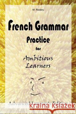 French Grammar Practice for Ambitious Learners - Advanced Learner's Edition M. Rodary 9783948122034 M. Rodary