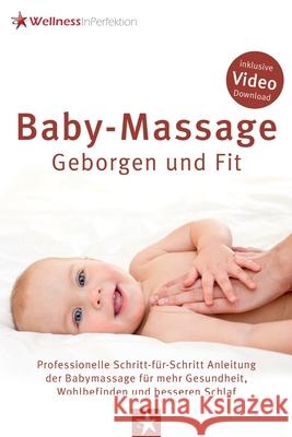 Baby-Massage - Geborgen und Fit: Professionelle Schritt-für-Schritt Anleitung der Babymassage für mehr Gesundheit, Wohlbefinden und besseren Schlaf Scheel, Kai-Uwe 9783948149994