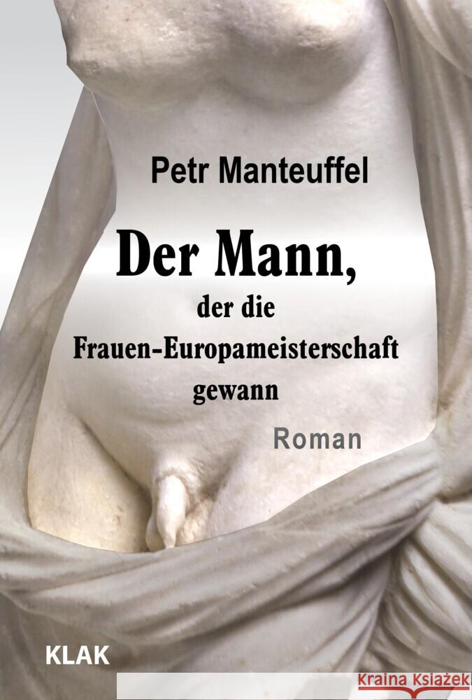Der Mann, der die Frauen-Europameisterschaft gewann Manteuffel, Petr 9783948156725