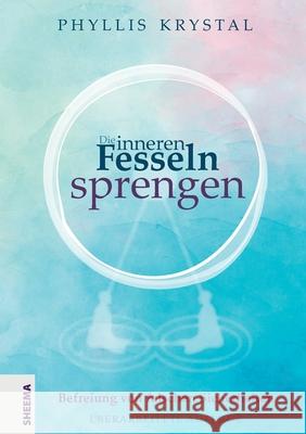 Die inneren Fesseln sprengen: Befreiung von falschen Sicherheiten Phyllis Krystal 9783948177096