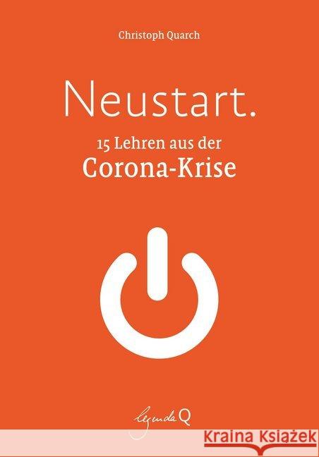 Neustart. : 15 Lehren aus der Corona-Krise Quarch, Christoph 9783948206048 Legenda Q