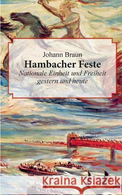 Hambacher Feste: Nationale Einheit und Freiheit gestern und heute Braun, Johann 9783948282004 Privatinvestor Verlag