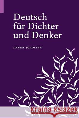 Deutsch für Dichter und Denker: Unsere Muttersprache in neuem Licht Scholten, Daniel 9783948287061 Bright Star Books