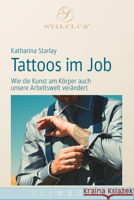 Tattoos im Job : Wie die Kunst am Körper auch unsere Arbeitswelt verändert Starlay, Katharina 9783948337018 Katharina Starlay