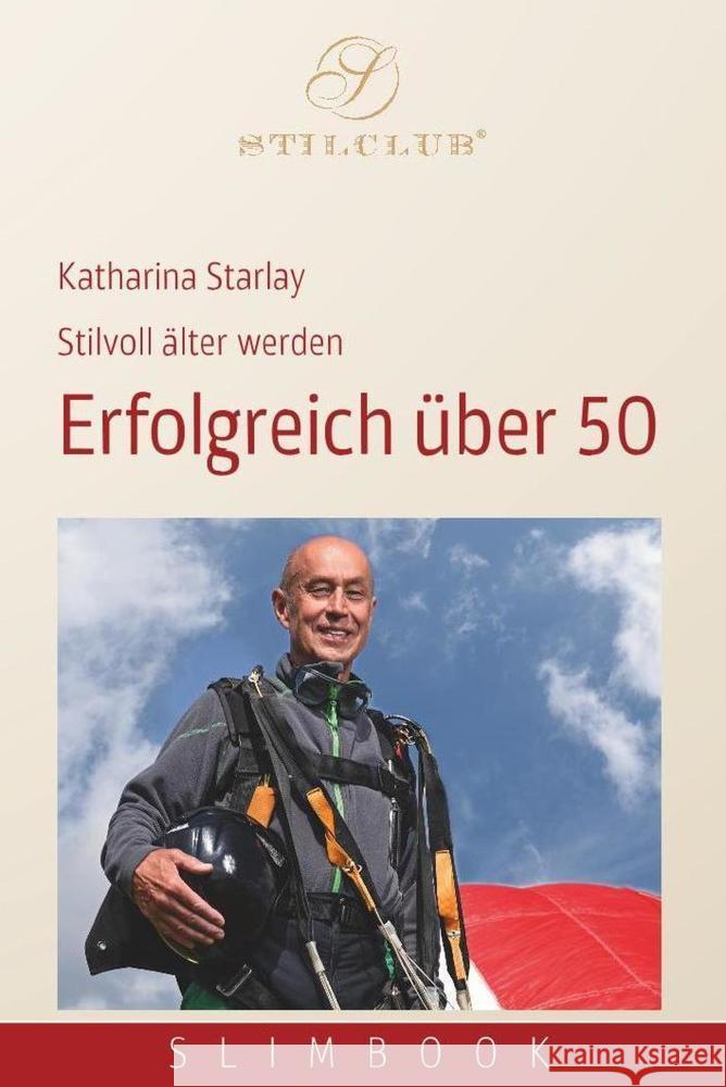 Erfolgreich über 50 : Stilvoll älter werden Starlay, Katharina 9783948337032 Katharina Starlay