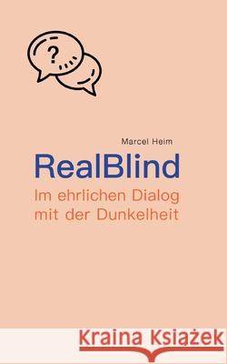 RealBlind: Im ehrlichen Dialog mit der Dunkelheit Marcel Heim 9783948455118