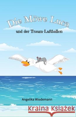 Die Möwe Luca: und der Traum-Luftballon Angelika Wiedemann, Simon Wiedemann 9783948462017 Numana Verlag