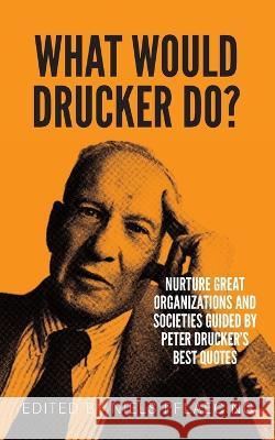 What would Drucker do?: Nurture great organizations and societies guided by Peter Drucker's best quotes Niels Pflaeging 9783948471224 Betacodex Press