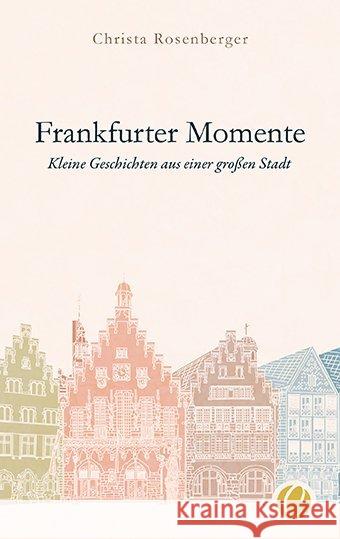 Frankfurter Momente. Kleine Geschichten aus einer großen Stadt Rosenberger, Christa 9783948486105 Charles Verlag