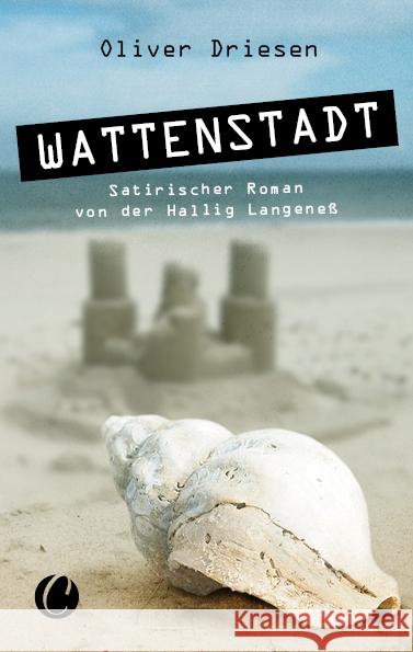 Wattenstadt. Ein satirischer Roman von der Hallig Langeneß Driesen, Oliver 9783948486280