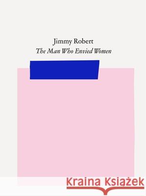 Jimmy Robert: The Man Who Envied Women Nadja Abt Lax                                      Kirsty Bell 9783948546151 Bierke Verlag