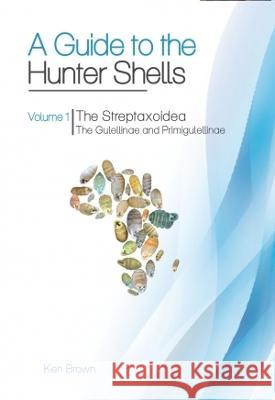 A Guide to the Hunter Shells, Volume 1: The Streptaxoidea. The Gulellinae and Primigulellinae: 2021 K Brown   9783948603137 ConchBooks